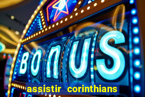 assistir corinthians futebol play hd